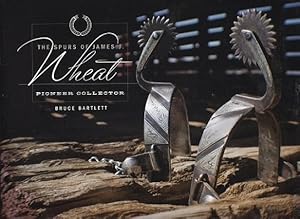 The Spurs of James J. Wheat: Pioneer Collector