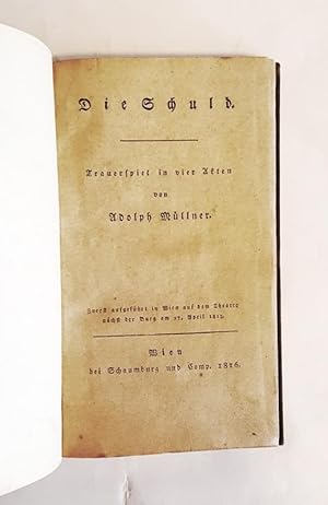 Immagine del venditore per Die Schuld. Trauerspiel in vier Akten. Zuerst aufgefhrt in Wien auf dem Theater nchst der Burg am 27. April 1813. venduto da erlesenes  Antiquariat & Buchhandlung