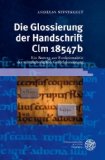 Die Glossierung der Handschrift Clm 18547b: Ein Beitrag zur Funktionalität der mittelalterlichen ...