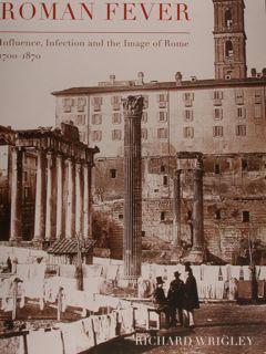ROMAN FEVER. Influence, Infection and the Image of Rome 1700 - 1870.