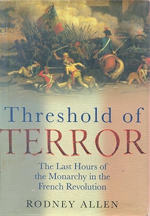 Image du vendeur pour The Threshold of Terror : The Last Hours of the Monarchy in the French Revolution mis en vente par CHARLES BOSSOM