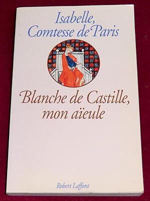 Image du vendeur pour BLANCHE DE CASTILLE, MON AEULE mis en vente par LE BOUQUINISTE