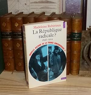 La République Radicale. 1898-1914. Nouvelle Histoire de la France Contemporaine 11. Paris. Seuil....