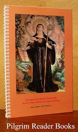 Sainte Gertrude: Le coeur de Sainte Gertrude ou un coeur selon le Coeur de Dieu.