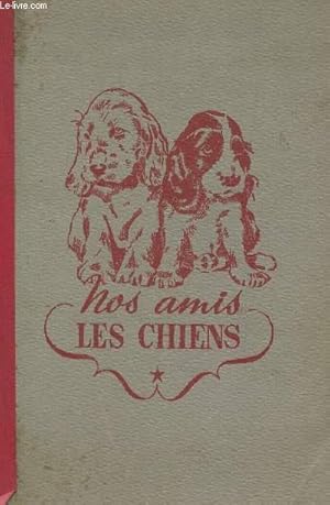 Seller image for NOS AMIS LES CHIENS for sale by Le-Livre