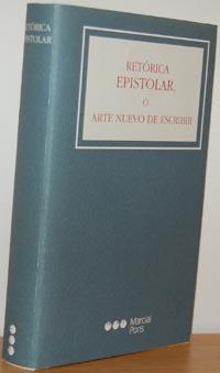 Imagen del vendedor de RETRICA EPISTOLAR, O ARTE NUEVO DE ESCRIBIR todo gnero de cartas misivas y familiares, con arreglo a la nueva doctrina de los autores ms clebres, as nacionales como extrangeros a la venta por EL RINCN ESCRITO