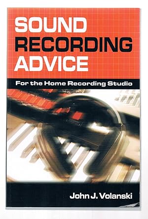 Seller image for Sound Recording Advice: An Instruction and Reference Manual That Demystifies the Home Recording Studio Experience for sale by Riverhorse Books