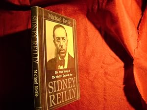 Seller image for Sidney Reilly: The True Story of the World's Greatest Spy. for sale by BookMine