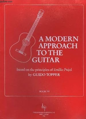 Immagine del venditore per A MODERN APPROACH TO THE GUITAR - BOOK 3 - BASED ON THE PRINCIPLES OF EMILIO PUJOL. venduto da Le-Livre