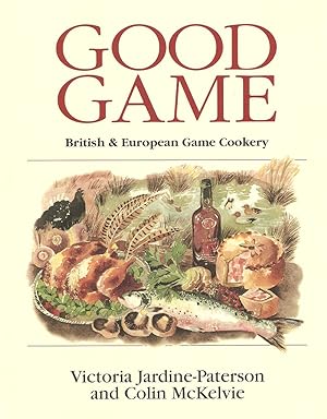 Immagine del venditore per GOOD GAME: EUROPEAN & BRITISH GAME COOKERY. By Victoria Jardine-Paterson and Colin McKelvie. venduto da Coch-y-Bonddu Books Ltd