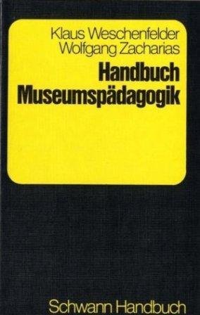Handbuch Museumspädagogik : Orientierungen und Methoden für die Praxis. Schwann-Handbuch.