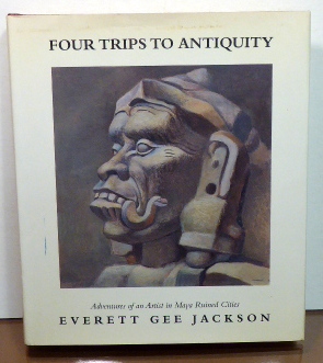 Seller image for FOUR TRIPS TO ANTIQUITY: Adventures of an Artist in Maya Ruined Cities [SIGNED] for sale by RON RAMSWICK BOOKS, IOBA
