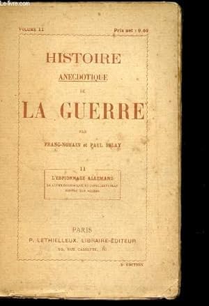 Imagen del vendedor de HISTOIRE ANECDOTIQUE DE LA GUERRE / TOME II : L'ESPIONNAGE ALLEMAND - LA LUTTE ECONOMIQUE ET INTELLECTUELLE CONTRE LES BOCHES / VOLUME 11. a la venta por Le-Livre