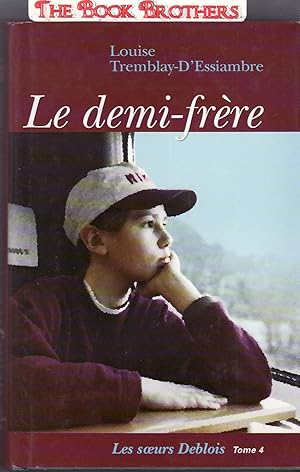 Seller image for Le demi-frere: (Les soeurs Deblois Tome 4) for sale by THE BOOK BROTHERS