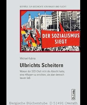 Bild des Verkufers fr Ulbrichts Scheitern. Warum der SED-Chef nicht die Absicht hatte, eine Mauer zu errichten, sie aber dennoch bauen lie. zum Verkauf von Antiquariat Bergische Bcherstube Mewes