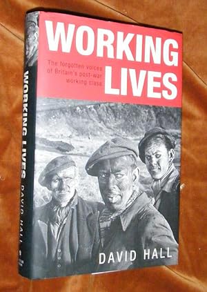 WORKING LIVES: THE FORGOTTEN VOICES OF BRITAIN'S POST-WAR WORKING CLASS.
