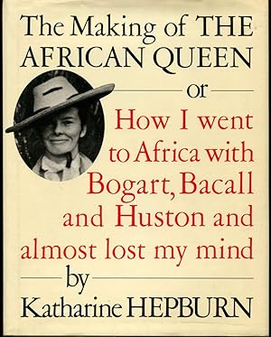 The Making of the African Queen: Or How I Went to Africa With Bogart, Bacall and Huston and Almos...