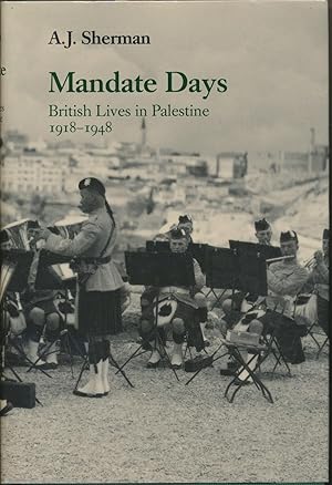 Mandate Days: British Lives in Palestine 1918 -1948.