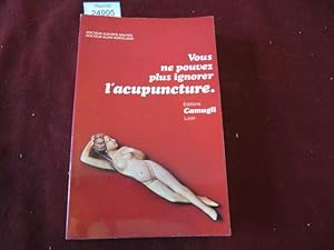 Bild des Verkufers fr Vous ne pouvez plus ignorer l'acupuncture zum Verkauf von librairie le vieux livre