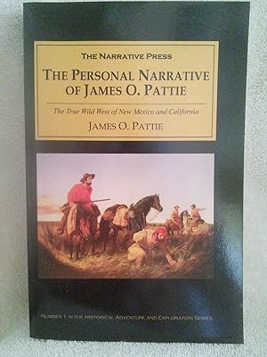 Bild des Verkufers fr The Personal Narrative of James O. Pattie - The True Wild West of New Mexico and California zum Verkauf von Prairie Creek Books LLC.