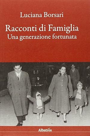 Seller image for Racconti di Famiglia. Una Generazione Fortunata for sale by Libro Co. Italia Srl