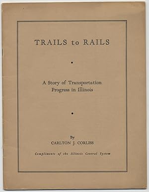 Imagen del vendedor de Trails to Rails: A Story of Transportation Progress in Illinois a la venta por Between the Covers-Rare Books, Inc. ABAA