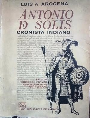 Antonio de Solís. Cronista indiano. Estudio sobre las formas historiográficas del barroco