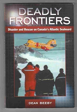 Seller image for Deadly Frontiers Disaster and Rescue on Canada's Atlantic Seaboard for sale by Riverwash Books (IOBA)