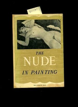 Seller image for The Nude in Painting [Critical / Practical Study ; Review Reference ; Biographical Details ; in Depth Research ; Practice / Process Explained ; Eductation / Learning ; Discussion, Art History, Female Body, Beauty and vulgar Etc, modern + Historical Art ] for sale by GREAT PACIFIC BOOKS