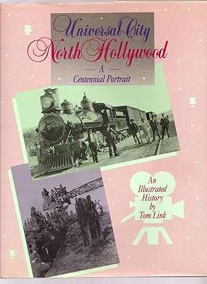 UNIVERSAL CITY NORTH HOLLYWOOD: A Centennial Portrait. An Illustrated History.