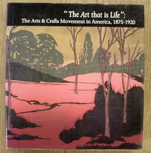 Seller image for The Art that is Life. The Arts & Crafts Movement in America, 1875 - 1920. for sale by Frans Melk Antiquariaat