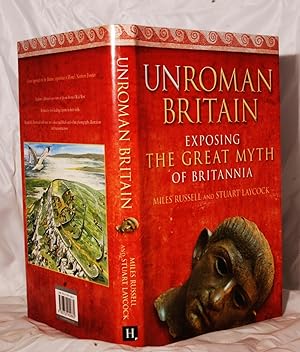 Imagen del vendedor de Unroman Britain Exposing the Great Myth of Britannia. a la venta por Kerr & Sons Booksellers ABA