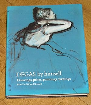 Degas by Himself - drawings, prints, paintings, writings