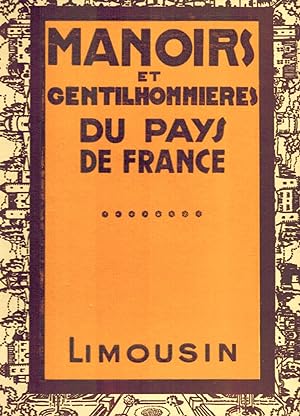 Manoirs et gentilhommières du pays de France. VIII. Le Limousin.