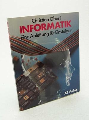 Image du vendeur pour Informatik : e. Anleitung fr Einsteiger / Christian Oberli mis en vente par Versandantiquariat Buchegger
