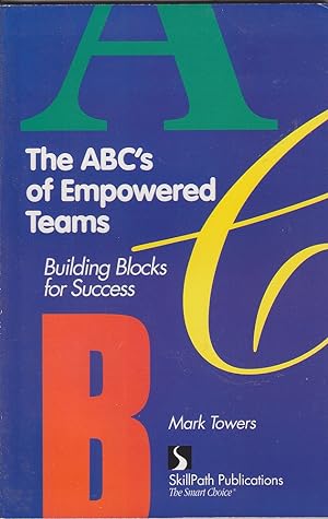 Seller image for The ABC's of Empowered Teams: Building Blocks for Success for sale by Mr Pickwick's Fine Old Books