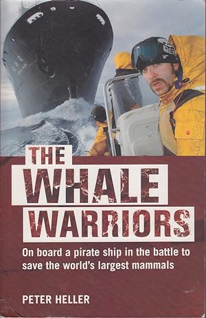Seller image for The Whale Warriors: On Board a Pirate Ship in the Battle to Save the World's Largest Mammals for sale by Mr Pickwick's Fine Old Books