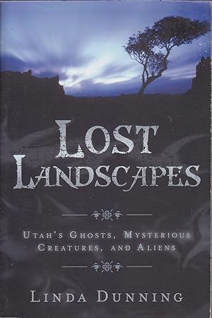 Seller image for Lost Landscapes: Utah's Ghost, Mysterious Creatures, and Aliens for sale by Mr Pickwick's Fine Old Books