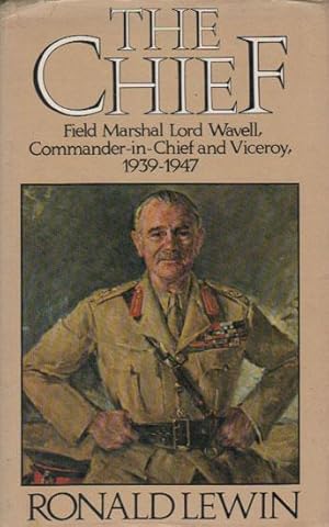 Immagine del venditore per THE CHIEF. FIELD MARSHALL LORD WAVELL, COMMANDER-IN-CHIEF AND VICEROY, 1939-1947. venduto da Black Stump Books And Collectables