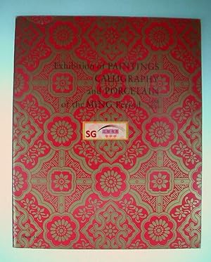 Exhibition of Chinese Paintings, Calligraphy, and Porcelain of the Ming Period, 1368-1644. Min Ch...