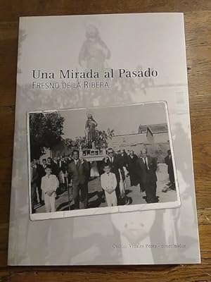 Bild des Verkufers fr UNA MIRADA AL PASADO. FRESNO DE LA RIBERA zum Verkauf von Librera Pramo