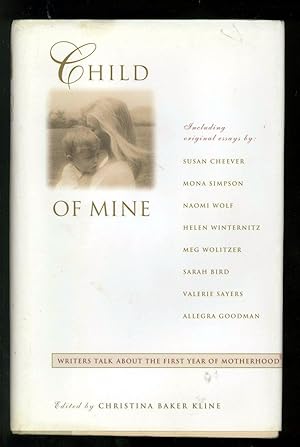 Seller image for Child of Mine: Writers Talk About the First Year of Motherhood for sale by Adventures Underground