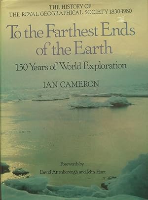 To The Farthest Ends Of The Earth. The History Of The Royal Geographical Society 1830-1980.