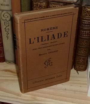 L'Iliade. Textes choisis avec des analyses et des notes par Maurice Croiset. Collection des Class...