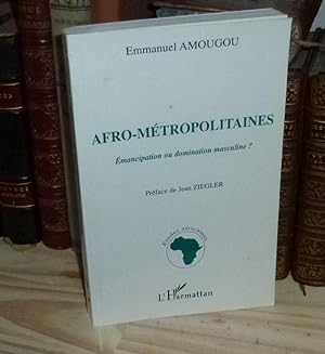 Afro-métropolitaines. Émancipation ou domination masculine ? Préface de Jean Ziegler. Étude Afric...