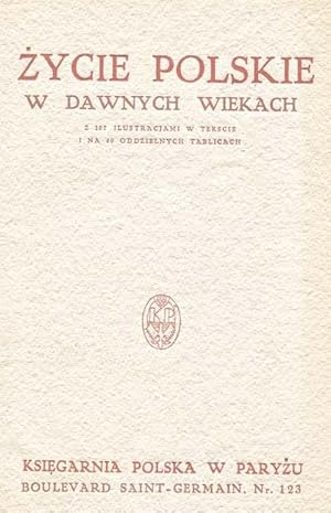 Imagen del vendedor de Zycie polskie w dawnych wiekach : z 107 illustracjami w tekscie i na 40 oddzielnych tablicach. a la venta por Librairie Lettres Slaves - Francis