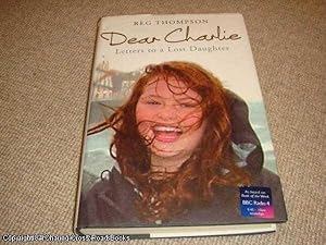 Dear Charlie Letters To a Lost Daughter (2nd impression hardback)