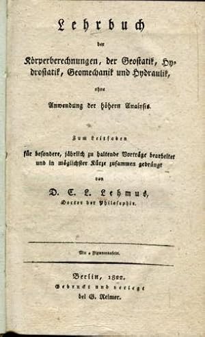 Bild des Verkufers fr Lehrbuch der Krperberechnungen, der Geostatik, Hydrostatik, Geomechanik und Hydraulik ohne Anwendung der Hhern Analysis. zum Verkauf von Antiquariat am Flughafen