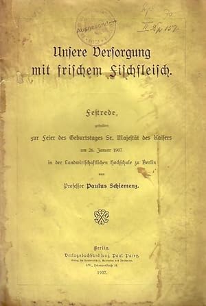 Seller image for Unsere Versorgung mit frischem Fischfleisch. Festrede am 26. Januar 1907 in der Landwirtschaftlichen Hochschule zu Berlin. for sale by Antiquariat Carl Wegner