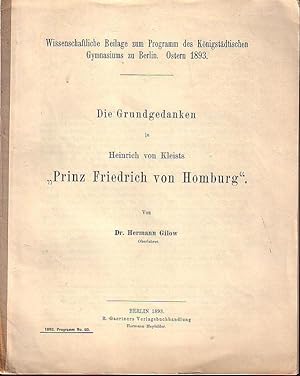 Bild des Verkufers fr Die Grundgedanken in Heinrich von Kleists 'Prinz Friedrich von Homburg'. Aus 'Wissenschaftliche Beilage zum Programm des Knigsstdtischen Gymnasiums zu Berlin', Ostern 1893. zum Verkauf von Antiquariat Carl Wegner